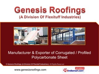 Manufacturer & Exporter of Corrugated / Profiled
             Polycarbonate Sheet


   www.genesisroofings.com
 