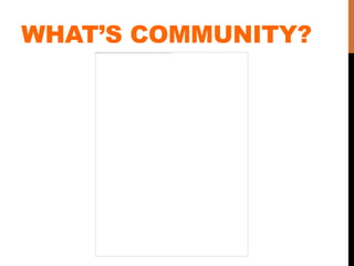 WHATS COMMUNITY?
 