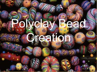 Polyclay Bead
  Creation
 