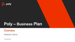 Poly – Business Plan
Overview
Nadeem Ganai
01August2021
 