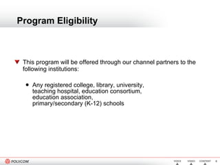 Program Eligibility This program will be offered through our channel partners to the following institutions: Any registered college, library, university,  teaching hospital, education consortium,  education association,  primary/secondary (K-12) schools 