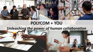 © Polycom, Inc. All rights reserved. 15
POLYCOM + YOU
Unleashing the power of human collaboration
 