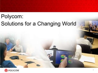 Polycom: Solutions for a Changing World 