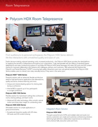 Room Telepresence



      Polycom HDX Room Telepresence




From auditoriums to personal workspaces, the Polycom HDX Seri...