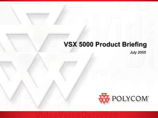 VSX 5000 Product Briefing July 2005 