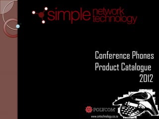 Conference Phones
   Product Catalogue
                 2012


www.sntechnology.co.za
 