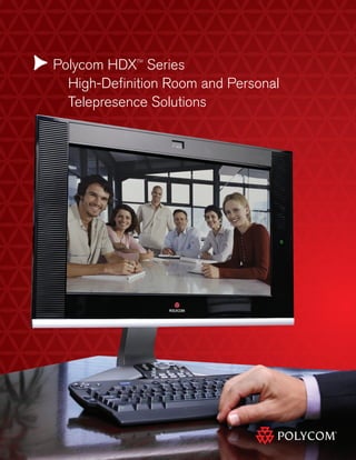 Polycom HDX Series
            TM




  High-Definition Room and Personal
  Telepresence Solutions
 