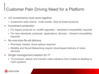 The Time is Now!“What are your firm’s plans to adopt the following video technologies?”Interested, but no plansImplementedPlanning to implementDesktop videoconferencing28%29%27%Traditional room-based videoconferencing51%9%13%Enterprise IP video for internal use(e.g., training, demos25%19%27%HD room-based videoconferencing27%16%27%Telepresence16%13%32%Base: 1,992 IT decision-makers responsible for network and telecom technology and/or servicesSource: Enterprise and SMB Networks and Telecommunications Survey, North America and Europe, Q1 2010