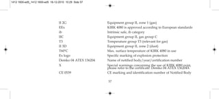 II 2G Equipment group II, zone 1 (gas)
EEx KIRK 4080 is approved according to European standards
ib Intrinsic safe, ib category
IIC Equipment group II, gas group C
T3 Temperature group T3 (relevant for gas)
II 3D Equipment group II, zone 2 (dust)
T60ºC Max. surface temperature of KIRK 4080 in use
Ex logo Specific marking of explosion protection
Demko 04 ATEX 136204 Name of notified body/year/certification number
X Special warnings concerning the use of KIRK 4080 exist,
please refer to the certificate: Demko 04 ATEX 136204X
CE 0539 CE marking and identification number of Notified Body
57
1412 1600-ed5_1412 1600-ed5 16-12-2010 10:29 Side 57
 