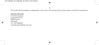 If in doubt about installation, configuration or the correct functioning of the product please consult the manufacturer:
Polycom Denmark
Customer Support
Langmarksvej 34
8700 Horsens
Denmark
Tel: +45 75602850
emeadksupport@polycom.com
58
1412 1600-ed5_1412 1600-ed5 16-12-2010 10:29 Side 58
 