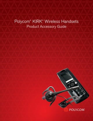 Polycom®
KIRK®
Wireless Handsets
Product Accessory Guide
 
