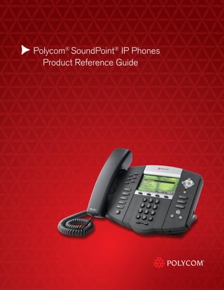 Polycom®
SoundPoint®
IP Phones
	 Product Reference Guide
 