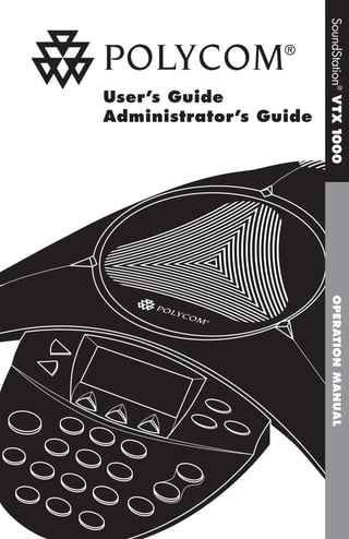 SoundStation® VTX 1
000

User’s Guide
Administrator’s Guide

OPERATION MANUAL

 