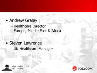 Andrew Graley Healthcare Director Europe, Middle East & Africa Steven Lawrence UK Healthcare Manager 