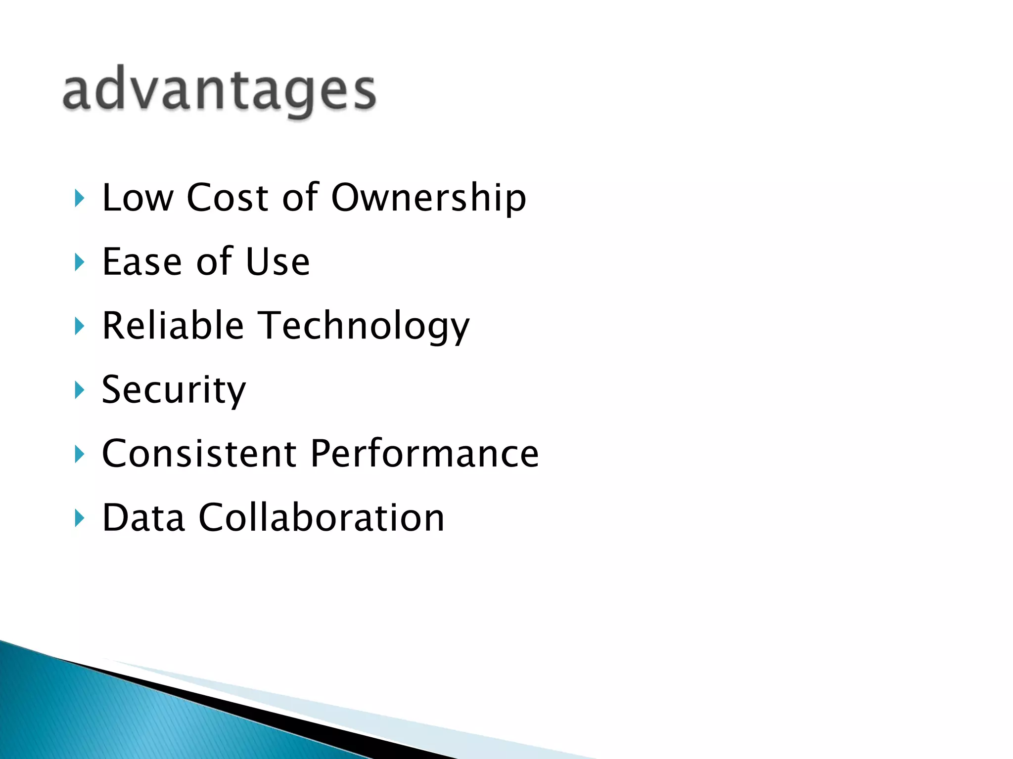 Low Cost of Ownership Ease of Use Reliable Technology Security Consistent Performance Data Collaboration