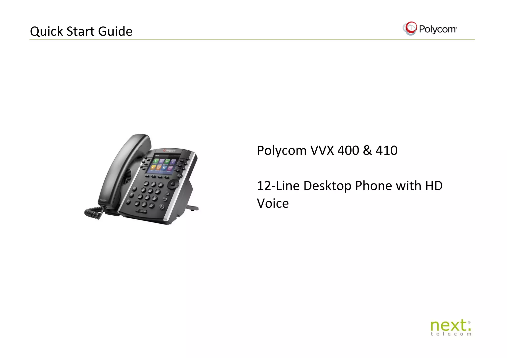 Quick Start Guide
Polycom VVX 400 & 410
12-Line Desktop Phone with HD
Voice
 