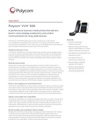 DATA SHEET
Polycom® VVX® 500
A performance business media phone that delivers
best-in-class desktop productivity and unified
communications for busy professionals
The Polycom® VVX® 500 performance business media phone unifies superior
voice capabilities and applications into a simple-to-use, yet high performance unified
communications (UC) solution. It is the ideal, all-in-one knowledge worker productivity tool,
built to integrate seamlessly into a wide range of UC environments.
Simplicity and ease of use
The Polycom VVX 500 phone is built for today’s busy managers and knowledge workers
who need a powerful, expandable office phone that keeps up with their multitasking and
schedule-juggling. Building on the behavior common to mobile phones, the multi-touch,
gesture-based user interface of the Polycom VVX 500 phone makes navigation intuitive
and easy.
Maximize productivity
Designed for a broad range of environments from small and medium businesses to
large enterprises, the Polycom VVX 500 performance business media phone improves
productivity, by complimenting the workplace applications on the user’s computer. Users
benefit from such capabilities as viewing their Outlook calendar on the phone and receiving
meeting reminders while still having access to their corporate directory—all while waiting
for their PCs to boot. Users can also extend their PC desktop to include the Polycom
VVX 500 phone’s screen, helping to enable simplified interactions and dialing using
their PC’s mouse and keyboard. Training and multipoint communication applications are
complemented by the Polycom VVX 500 video playback capability for streaming content.
Best-in-class deployment and administration
The Polycom VVX 500 phone is easy to deploy and simple to manage. Its enterprise-grade,
web- based, intuitive configuration method gives administrators the ability to easily set up
and maintain a large number of phones throughout the entire enterprise. The built-in, broad
interoperability capabilities allow IT departments to leverage previous IT infrastructure
investments and achieve easy integration with third-party UC and productivity applications.
Highly customizable and expandable
The Polycom VVX 500 phone provides personalized information at a glance, through built-
in Web applications and even a digital photo frame. Polycom’s “My Info Portal” serves up
stocks, news, sports, weather, and other streamed content directly to the phone screen.
The Polycom VVX 500 phone is ready for future expansion modules and accessories for
applications such as video conferencing and even wireless networking.
Market-leading open standards interoperability
Designed for enhanced interoperability, leveraging and complementing the other existing
IT investments of any enterprise, the Polycom VVX 500 phone delivers HD voice, a
superior UC experience bundled with business applications. With the broadest call server
interoperability in the industry, the Polycom VVX 500 business media phone is a flexible
foundation for any organization’s unified communications strategy.
Benefits
•	 Improves knowledge-
worker productivity
•	 Reduces training time through
superior calling features in a sleek
design and simple-to-use phone
•	 Cuts telephony administration and
maintenance costs
•	 Leverages previous IT
infrastructure investments
•	 Easy to deploy, administer,
upgrade, and maintain
•	 Delivers easy integration
with third- party UC and
productivity applications
 