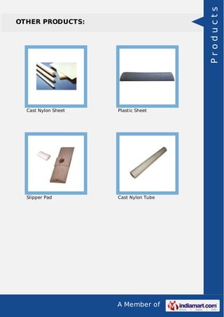 A Member of
OTHER PRODUCTS:
Cast Nylon Sheet Plastic Sheet
Slipper Pad Cast Nylon Tube
Products
 