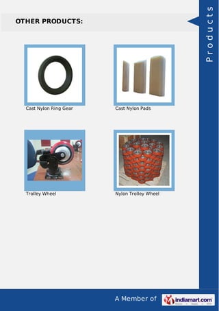 A Member of
OTHER PRODUCTS:
Cast Nylon Ring Gear Cast Nylon Pads
Trolley Wheel Nylon Trolley Wheel
Products
 
