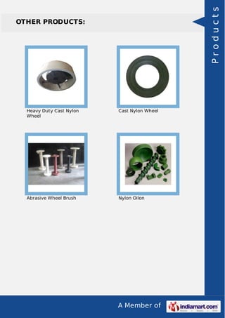 A Member of
OTHER PRODUCTS:
Heavy Duty Cast Nylon
Wheel
Cast Nylon Wheel
Abrasive Wheel Brush Nylon Oilon
Products
 