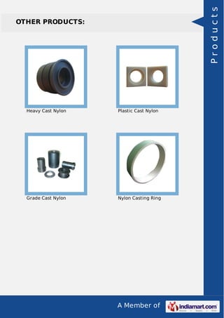 A Member of
OTHER PRODUCTS:
Heavy Cast Nylon Plastic Cast Nylon
Grade Cast Nylon Nylon Casting Ring
Products
 