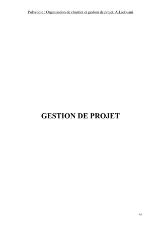 Polycopie : Organisation de chantier et gestion de projet. A.Ladouani
65
GESTION DE PROJET
 