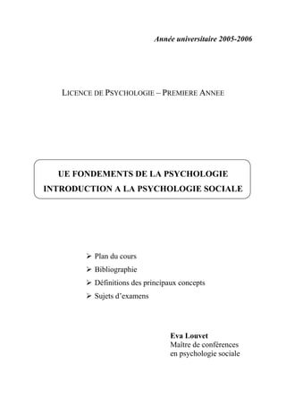 Année universitaire 2005-2006




   LICENCE DE PSYCHOLOGIE – PREMIERE ANNEE




  UE FONDEMENTS DE LA PSYCHOLOGIE
INTRODU...