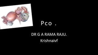 Pco .
DR G A RAMA RAJU.
    Krishnaivf
 