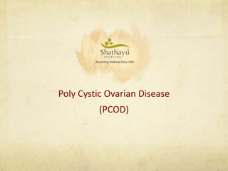Poly Cystic Ovarian Disease
(PCOD)
 