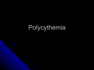 Polycythemia 