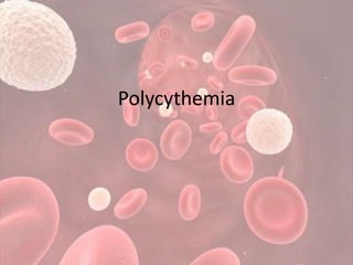Polycythemia

 