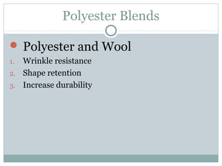 Polyester Blends
 Polyester and Wool
1. Wrinkle resistance
2. Shape retention
3. Increase durability
 