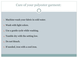 Care of your polyester garment:
1. Machine-wash your fabric in cold water.
2. Wash with light colors.
3. Use a gentle cycle while washing.
4. Tumble dry with the setting low.
5. Do not bleach.
6. If needed, iron with a cool iron.
 
