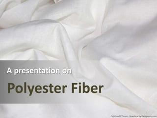 A presentation on
Polyester Fiber
1
 