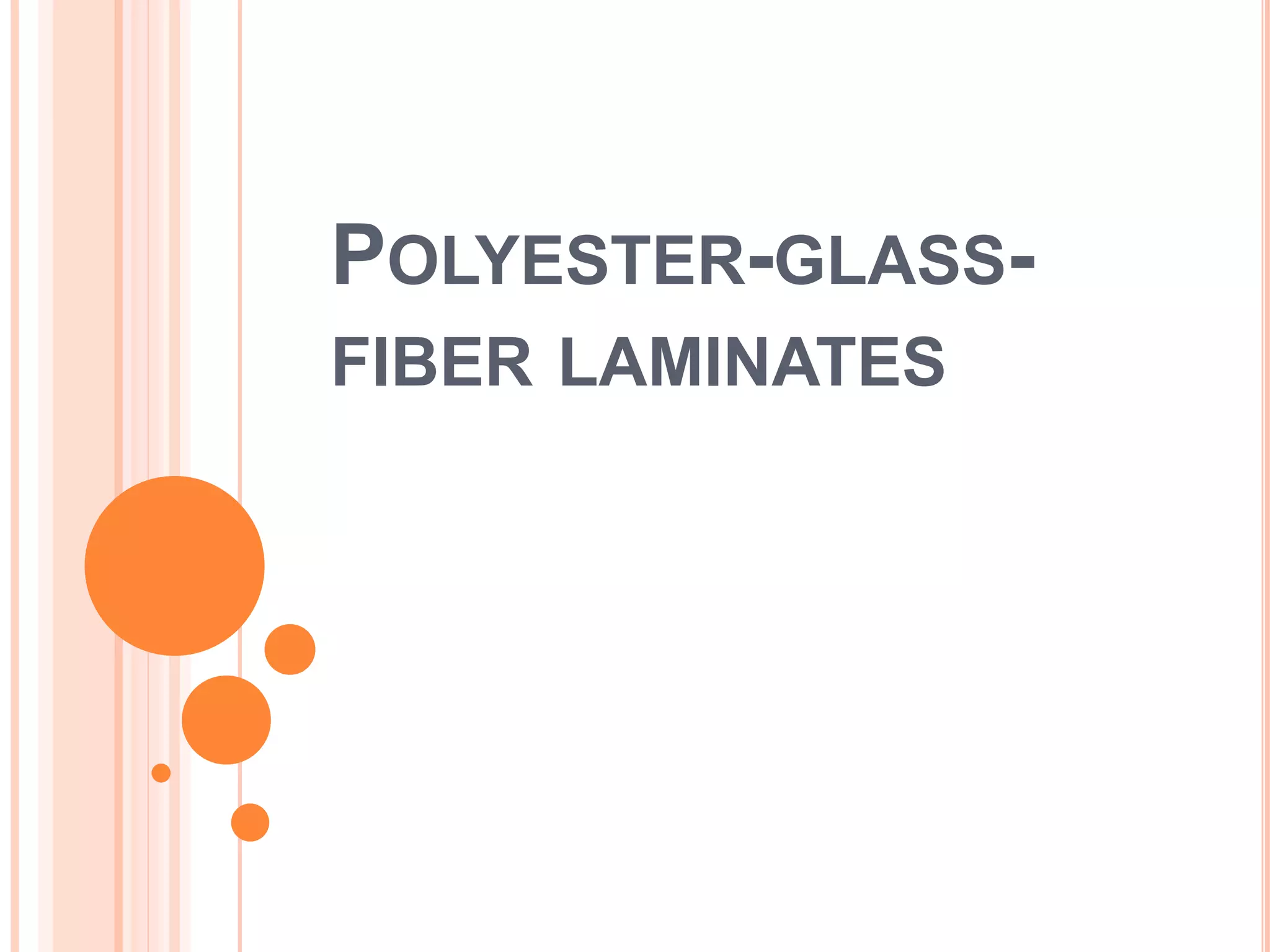 POLYESTER-GLASS-
FIBER LAMINATES
 