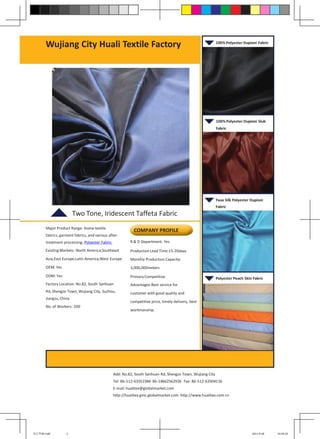 Wujiang City Huali Textile Factory                                                                  100% Polyester Dupioni Fabric




                                                                                                          100% Polyester Dupioni Slub
                                                                                                          Fabric




                                                                                                          Faux Silk Polyester Dupioni
                                                                                                          Fabric
                       Two Tone, Iridescent Taffeta Fabric
      Major Product Range: Home textile
                                                          COMPANY PROFILE
      fabrics, garment fabrics, and various after-
      treatment processing, Polyester Fabric            R & D Department: Yes

      Existing Markets: North America;Southeast         Production Lead Time:15-20days
      Asia;East Europe;Latin America;West Europe        Monthly Production Capacity:
      OEM: Yes                                          3,000,000meters
      ODM: Yes                                          Primary Competitive                               Polyester Peach Skin Fabric
      Factory Location: No.82, South Sanhuan            Advantages:Best service for
      Rd, Shengze Town, Wujiang City, Suzhou,           customer with good quality and
      Jiangsu, China
                                                        competitive price, timely delivery, best
      No. of Workers: 200
                                                        workmanship.




                                               Add: No.82, South Sanhuan Rd, Shengze Town, Wujiang City
                                               Tel: 86-512-63552384 86-18662562926 Fax: 86-512-63504116
                                               E-mail: hualitex@globalmarket.com
                                               http://hualitex.gmc.globalmarket.com http://www.hualitex.com.cn




吴江华丽.indd         1                                                                                                           2011-9-26   14:59:23
 
