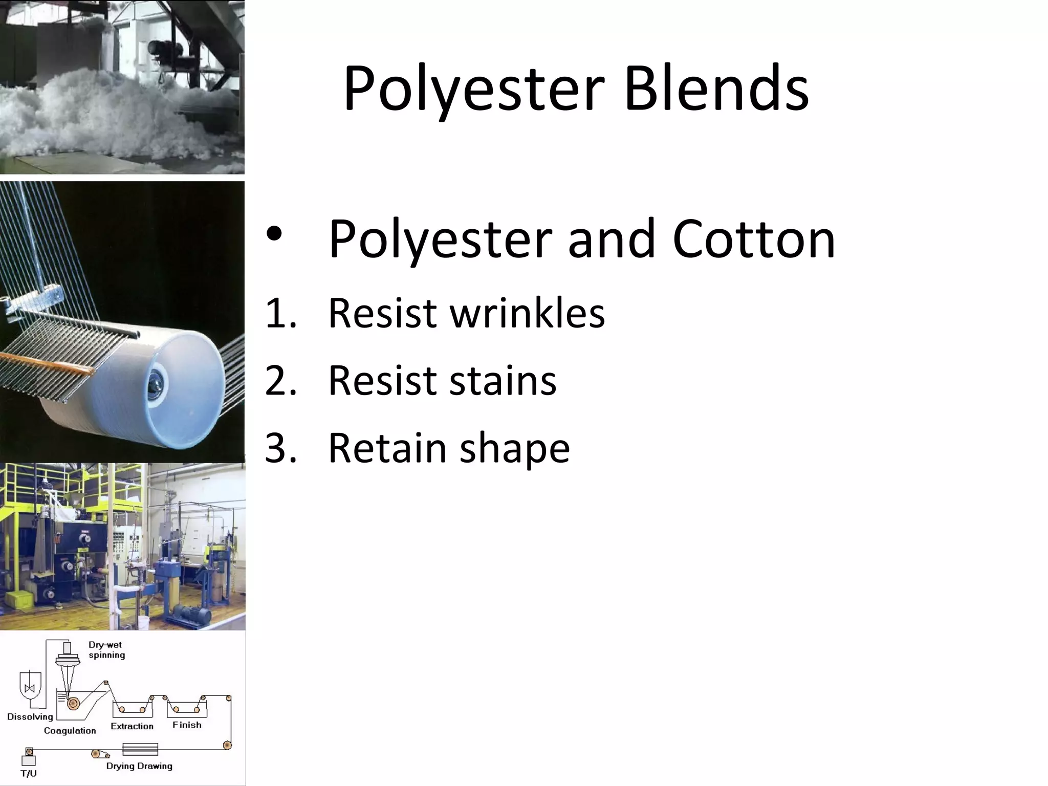 Polyester Blends
• Polyester and Cotton
1. Resist wrinkles
2. Resist stains
3. Retain shape
 