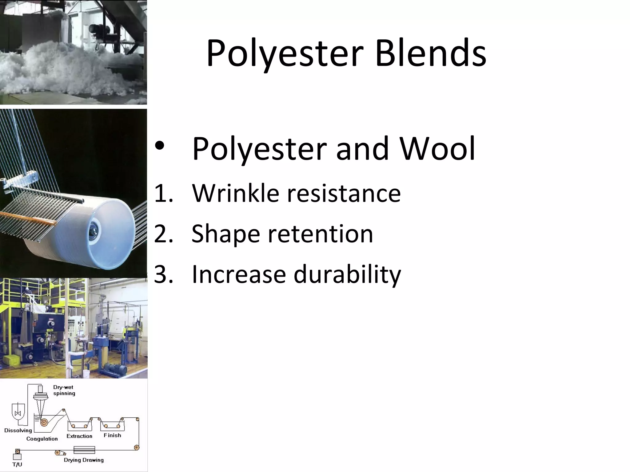Polyester Blends
• Polyester and Wool
1. Wrinkle resistance
2. Shape retention
3. Increase durability
 