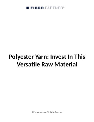 Polyester Yarn: Invest In This
Versatile Raw Material
© Fiberpartner.com. All Rights Reserved.
 