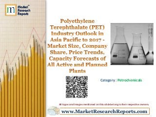 www.MarketResearchReports.com
Category : Petrochemicals
All logos and Images mentioned on this slide belong to their respective owners.
 