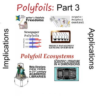 Polyfoils: Part 3
Applications
Implications
 