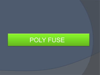 POLY FUSE
 