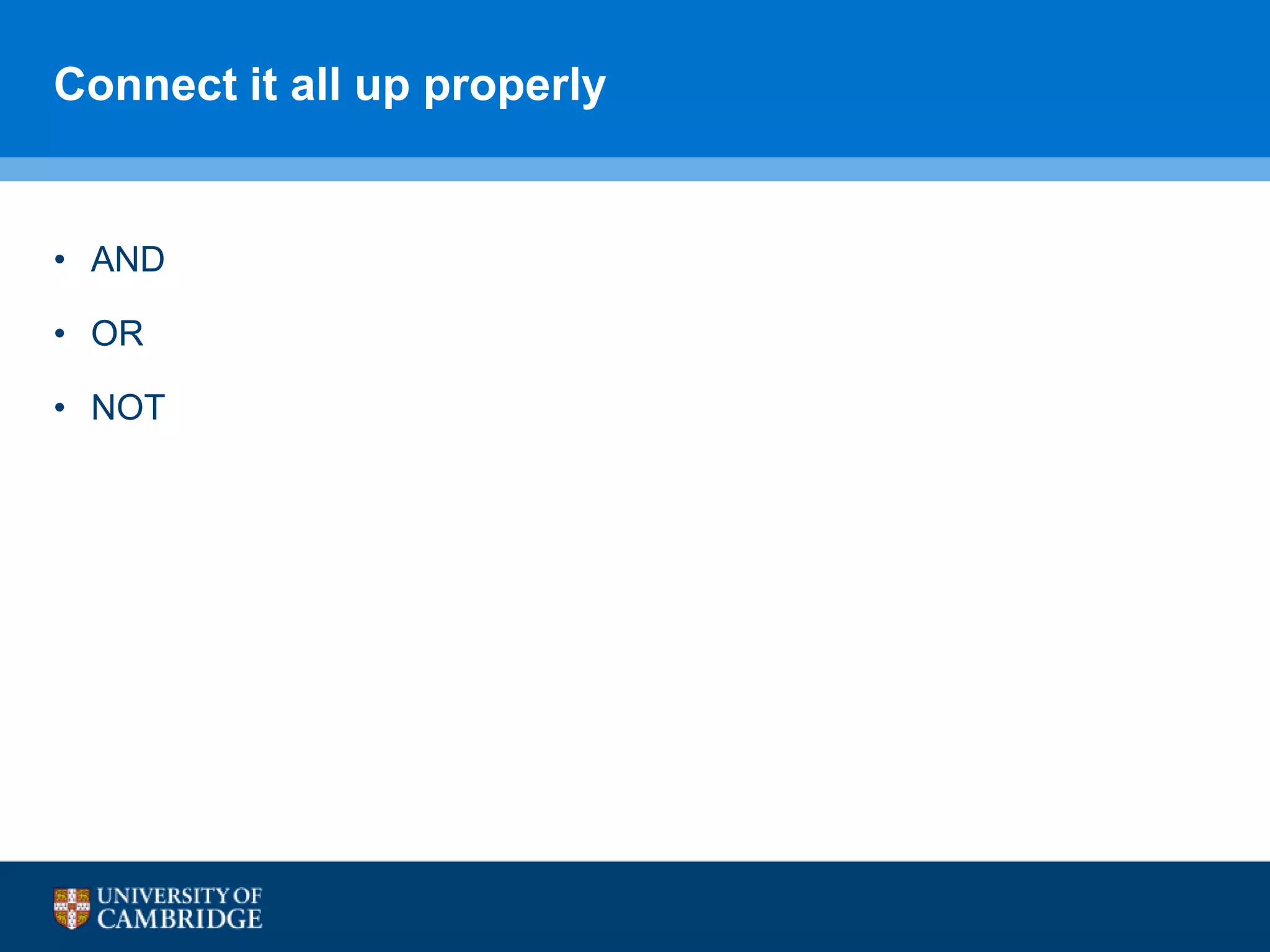 Connect it all up properly
• AND
• OR
• NOT
 