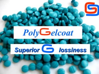 Poly  elcoat Superior   lossiness 