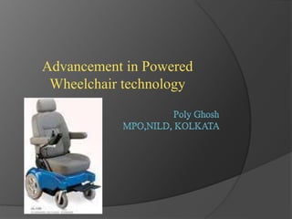 Advancement in Powered
Wheelchair technology
 