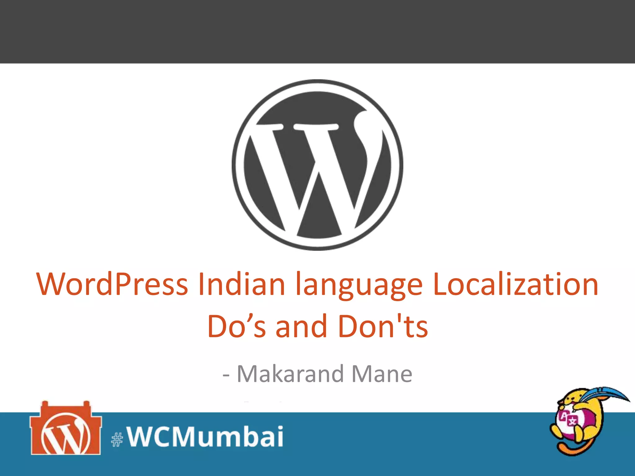 WordPress Indian language Localization
Do’s and Don'ts
- Makarand Mane