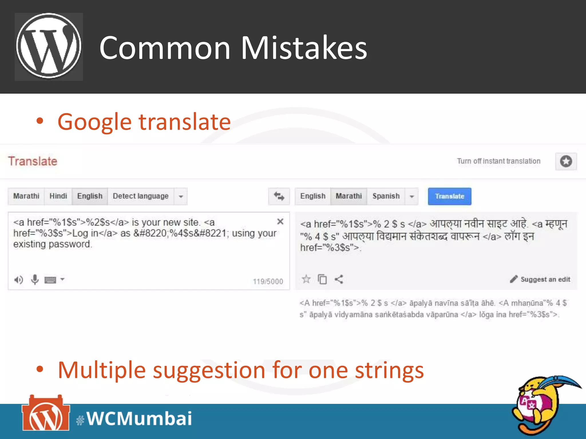 Common Mistakes
• Google translate
• Missing
– Variable and html code
– Entities
– Punctuation marks
• Fuzzy translations
• Multiple translation for same word
• Multiple suggestion for one strings