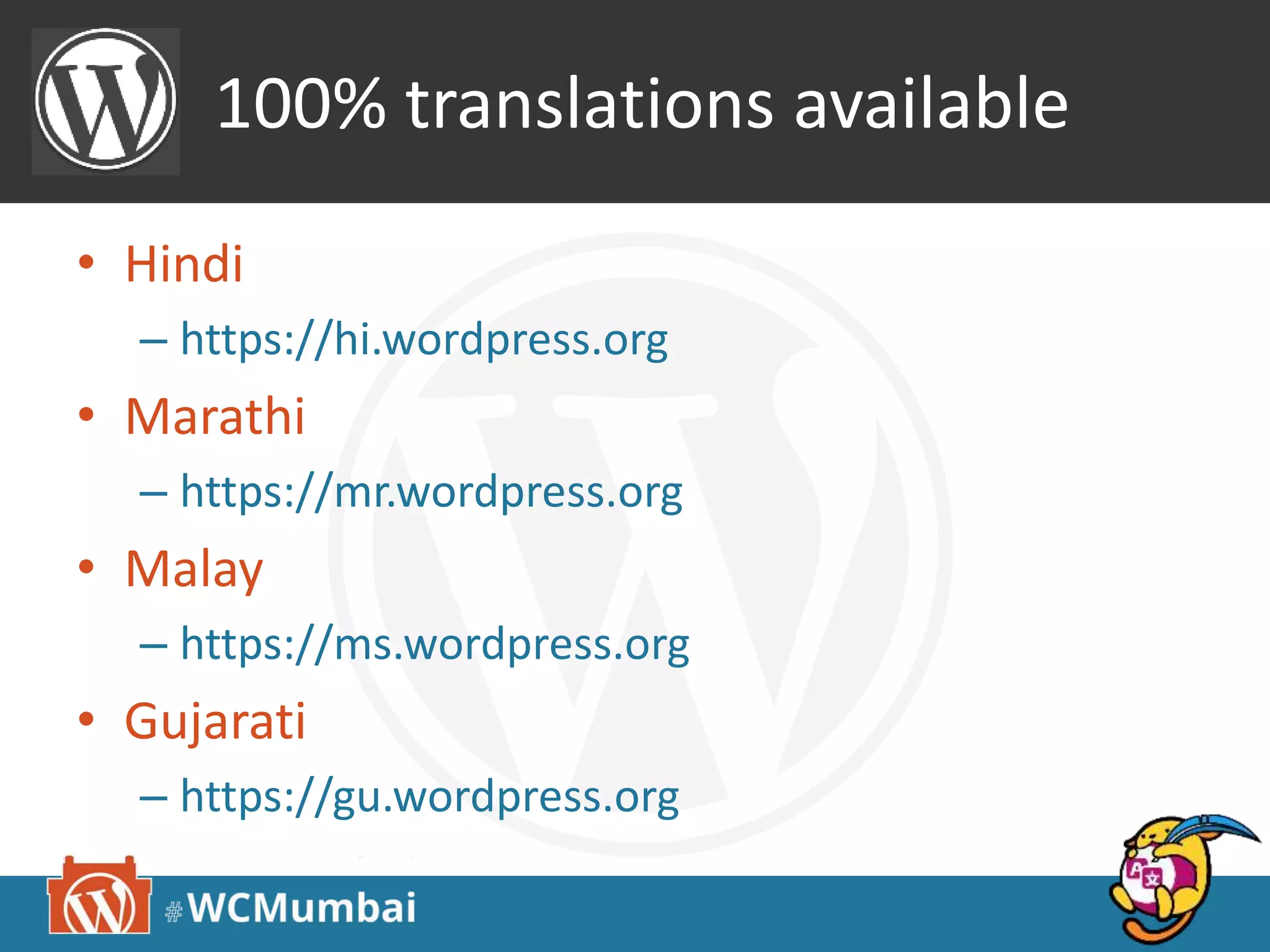 100% translations available
• Hindi
– https://hi.wordpress.org
• Marathi
– https://mr.wordpress.org
• Gujarati
– https://gu.wordpress.org