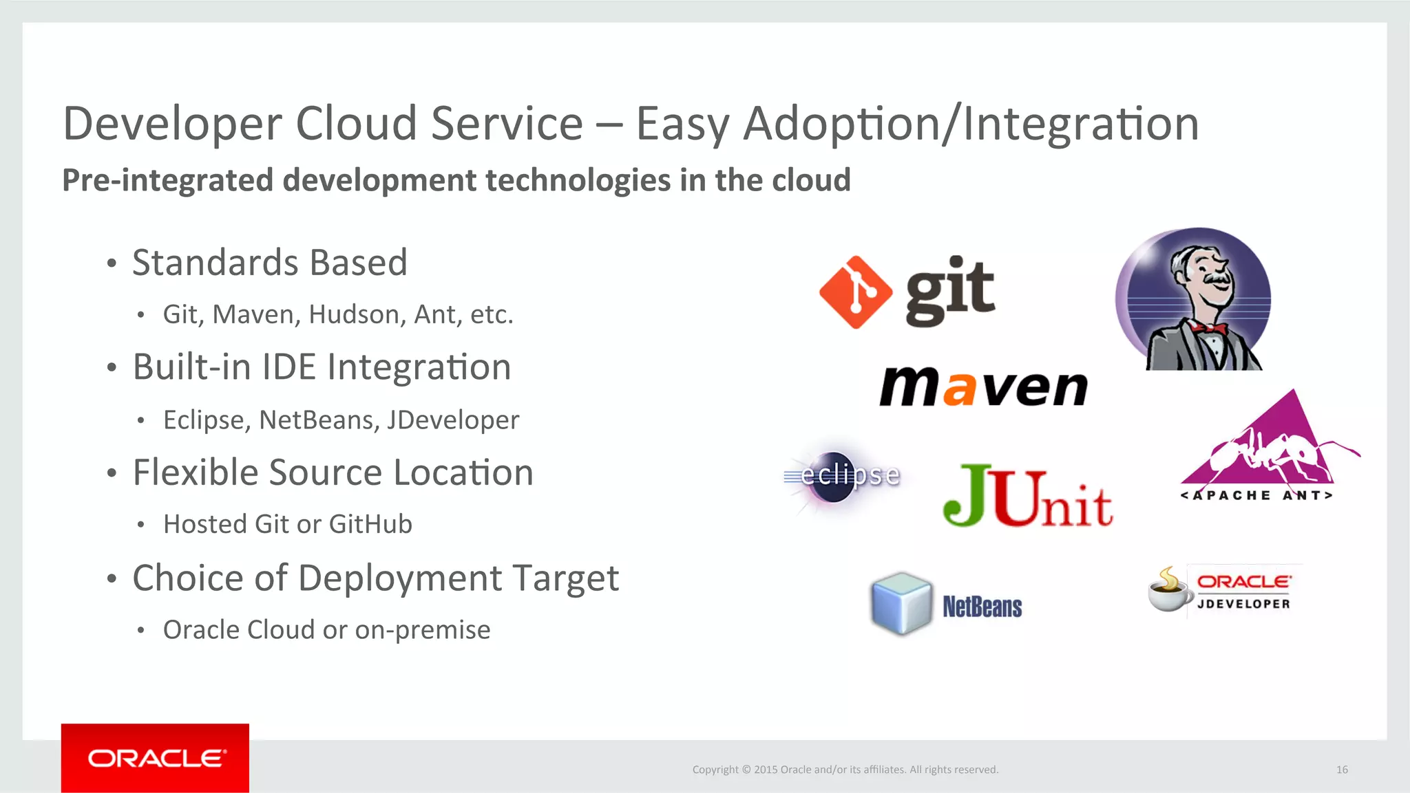 Copyright	
  ©	
  2015	
  Oracle	
  and/or	
  its	
  aﬃliates.	
  All	
  rights	
  reserved.	
  	
  
ApplicaFon	
  Pladorm	
  as	
  a	
  Service	
  Market	
  
16	
  
 
