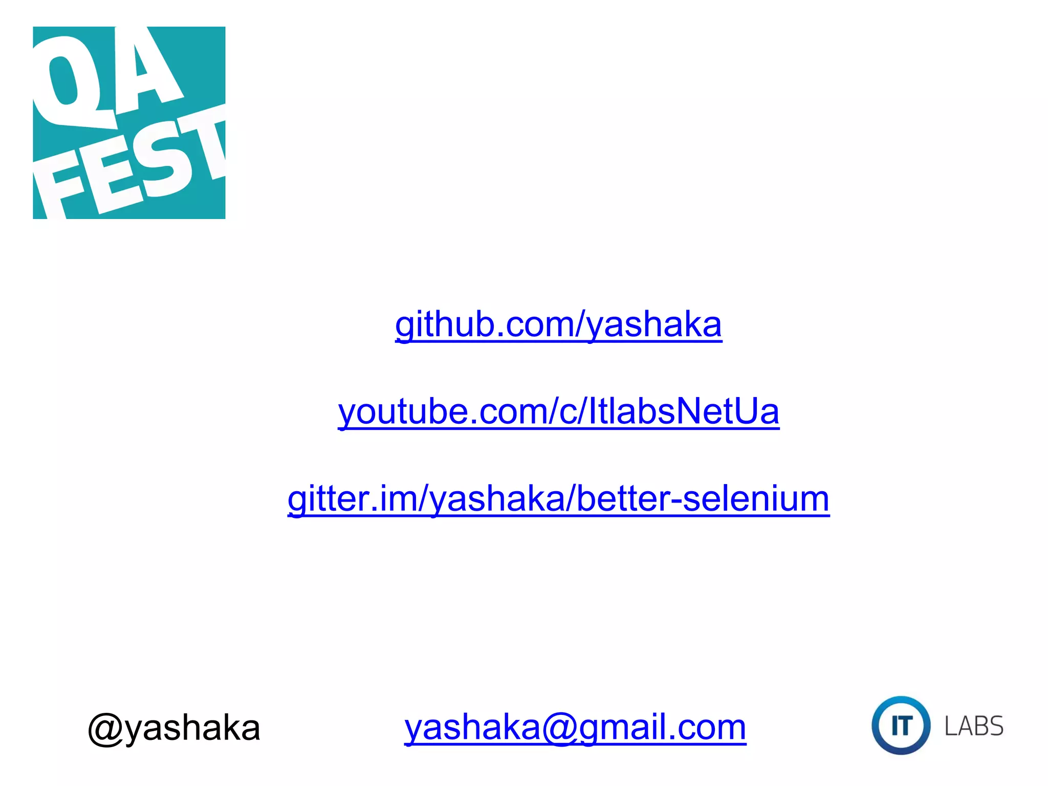 github.com/yashaka youtube.com/c/ItlabsNetUa gitter.im/yashaka/better-selenium yashaka@gmail.com@yashaka 
